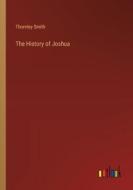 The History of Joshua di Thornley Smith edito da Outlook Verlag