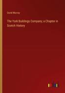 The York Buildings Company; a Chapter in Scotch History di David Murray edito da Outlook Verlag