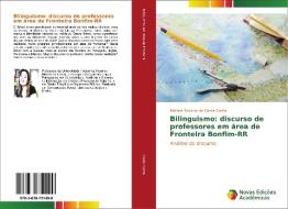 Bilinguismo: discurso de professores em área de Fronteira Bonfim-RR di Patricia Socorro da Costa Cunha edito da Novas Edições Acadêmicas