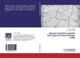 Alluvial And Red Lateritic Soil Types Of West Bengal, India di Arnab Banerjee, Jayanta Kumar Datta edito da LAP Lambert Academic Publishing