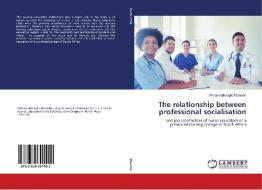 The relationship between professional socialisation di Mirriam Sibongile Mbambo edito da LAP Lambert Academic Publishing