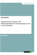 Autopoietische Systeme. Zur Erklärungskraft für Veränderungsprozesse in Unternehmen di Julia Schilling edito da GRIN Verlag