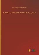 History of the Nineteenth Army Corps di Richard Biddle Irwin edito da Outlook Verlag