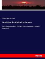 Geschichte des Königreichs Sachsen di Eduard Machatschek edito da hansebooks