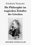 Die Philosophie im tragischen Zeitalter der Griechen di Friedrich Nietzsche edito da Hofenberg