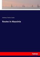 Routes in Abyssinia di Anthony Charles Cooke edito da hansebooks