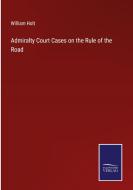 Admiralty Court Cases on the Rule of the Road di William Holt edito da Salzwasser-Verlag