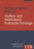 Studien- und Arbeitsbuch Praktische Theologie di Michael Meyer-Blanck, Birgit Weyel edito da Vandenhoeck + Ruprecht