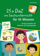 25 x DaZ im Sachunterricht für 45 Minuten di Nina Wilkening edito da Verlag an der Ruhr GmbH