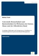Universelle Benutzbarkeit und Barrierefreiheit bei Webseiten der breiten Masse und der öffentlichen Hand di Markus Tressl edito da Diplom.de