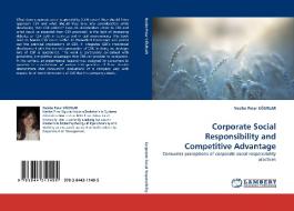 Corporate Social Responsibility and Competitive Advantage di Nesibe Pinar UGURLAR edito da LAP Lambert Acad. Publ.