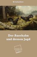 Der Auerhahn und dessen Jagd di W. Scheifers edito da UNIKUM