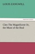 Cleo The Magnificent Or, the Muse of the Real di Louis Zangwill edito da TREDITION CLASSICS