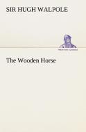 The Wooden Horse di Sir Hugh Walpole edito da TREDITION CLASSICS