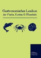 Gastronomisches Lexikon der Fische, Krebse und Muscheln di Anonym Anonymus edito da TP Verone Publishing