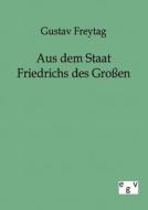 Aus dem Staat Friedrichs des Großen di Gustav Freytag edito da TP Verone Publishing