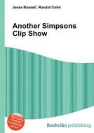Another Simpsons Clip Show di Jesse Russell, Ronald Cohn edito da Book On Demand Ltd.