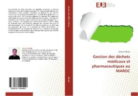 Gestion des déchets médicaux et pharmaceutiques au MAROC di Adnane MBARKI edito da Editions universitaires europeennes EUE