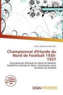 Championnat D\'irlande Du Nord De Football 1936-1937 edito da Dign Press