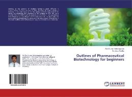 Outlines of Pharmaceutical Biotechnology for beginners di Ravi Kumar Vakkalagadda, Sandeep Kosika edito da LAP Lambert Academic Publishing