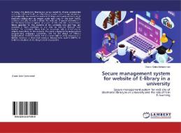 Secure management system for website of E-library in a university di Ghada Salim Mohammed edito da LAP Lambert Academic Publishing
