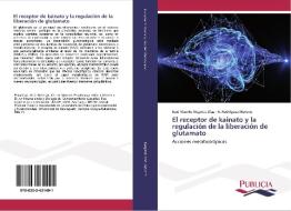 El receptor de kainato y la regulación de la liberación de glutamato di José Vicente Negrete Díaz, A. Rodríguez Moreno edito da PUBLICIA