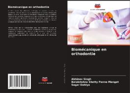 Biomécanique en orthodontie di Abhinav Singh, Balakrishna Shetty Panna Mangat, Sagar Dahiya edito da Editions Notre Savoir