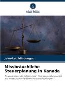 Missbräuchliche Steuerplanung in Kanada di Jean-Luc Minoungou edito da Verlag Unser Wissen