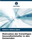 Motivation der freiwilligen Gesundheitshelfer in den Gemeinden di Habtamu Abdissa Jigssa edito da Verlag Unser Wissen