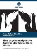 Eine psychoanalytische Analyse der Serie Black Mirror di Fabio Rafael Dias Silva, Renata Cunha edito da Verlag Unser Wissen
