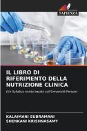 IL LIBRO DI RIFERIMENTO DELLA NUTRIZIONE CLINICA di Kalaimani Subramani, Shenkani Krishnasamy edito da Edizioni Sapienza