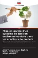 Mise en ¿uvre d'un système de gestion environnementale dans les abattoirs de poulets di Aline Takaoka Alves Baptista, Daniel Mantovani, Driano Rezende edito da Editions Notre Savoir