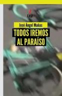 Todos iremos al paraíso di José Ángel Mañas Hernández edito da LIGHTNING SOURCE INC
