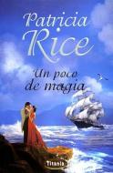 Un Poco de Magia = Much Ado about Magic di Patricia Rice edito da Urano Publishers