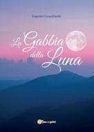 La Gabbia della Luna di Eugenio Grandinetti edito da Youcanprint Self-Publishing