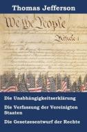 Unabhängigkeitserklärung, Verfassung und Gesetzesentwurf der Rechte der Vereinigten Staaten von Amerika di Thomas Jefferson edito da Porifera Press