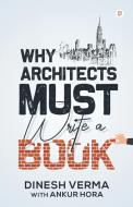 Why Architects must write a book di Dinesh Verma edito da GULLYBABA PUB HOUSE PVT LTD