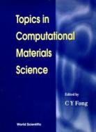 Topics In Computational Materials Science di C. Y. Fong edito da World Scientific Publishing Co Pte Ltd
