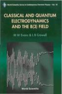 Classical And Quantum Electrodynamics And The B(3) Field di Crowell Lawrence Barr edito da World Scientific