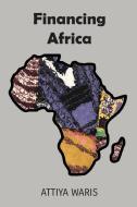Financing Africa di Attiya Waris edito da Langaa RPCIG