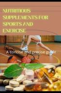 Nutritious Supplements For Sports And Exercise di Wood Valentine Wood edito da Independently Published