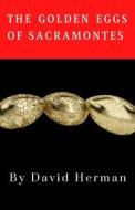 The Golden Eggs Of Sacramontes di David Herman edito da Independently Published