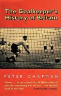 The Goalkeeper's History Of Britain di Peter Chapman edito da Harpercollins Publishers