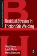 Kulkarni, N: Residual Stresses in Friction Stir Welding di Nilesh Kulkarni, Rajiv S. Mishra, John A. Baumann edito da Elsevier LTD, Oxford