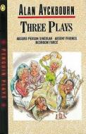 Three Plays di Alan Ayckbourn edito da Penguin Books Ltd