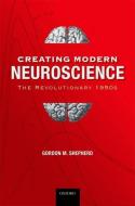 Creating Modern Neuroscience: The Revolutionary 1950s di Gordon M. Shepherd MD Dphil edito da OXFORD UNIV PR