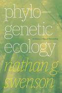 Phylogenetic Ecology: A History, Critique, and Remodeling di Nathan G. Swenson edito da UNIV OF CHICAGO PR