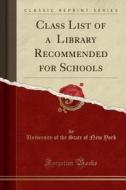 York, U: Class List of a $500 Library Recommended for School di University Of the State of New York edito da Forgotten Books