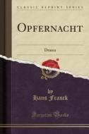 Opfernacht: Drama (Classic Reprint) di Hans Franck edito da Forgotten Books