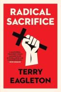 Radical Sacrifice di Terry Eagleton edito da YALE UNIV PR